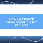 How I Research Local Materials for Projects