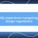 My experience navigating design regulations