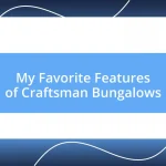 My Favorite Features of Craftsman Bungalows