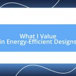 What I Value in Energy-Efficient Designs