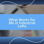 What Works for Me in Industrial Lofts