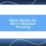 What Works for Me in Modular Housing