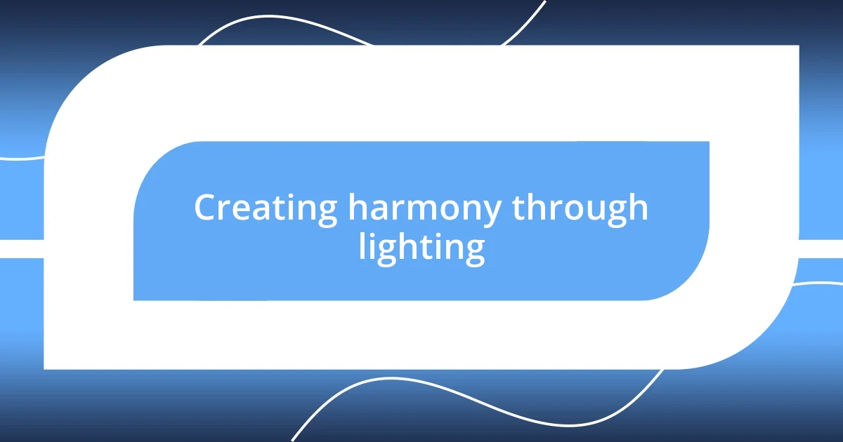 Creating harmony through lighting