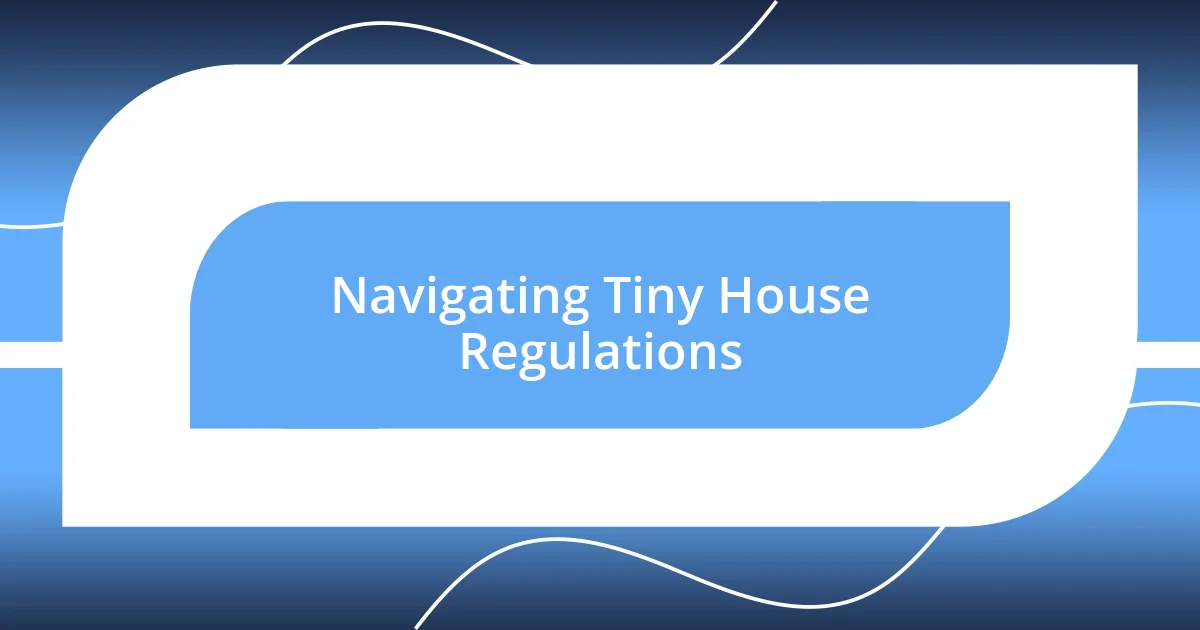 Navigating Tiny House Regulations